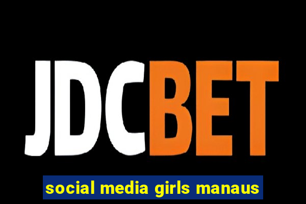 social media girls manaus